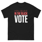 Short Sleeve Tee- I STILL BELIEVE IN THE BLACK VOTE ™ (White)