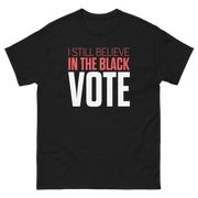Short Sleeve Tee- I STILL BELIEVE IN THE BLACK VOTE ™ (White)