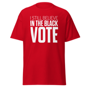 Short Sleeve Tee- I STILL BELIEVE IN THE BLACK VOTE ™ (White & Red)