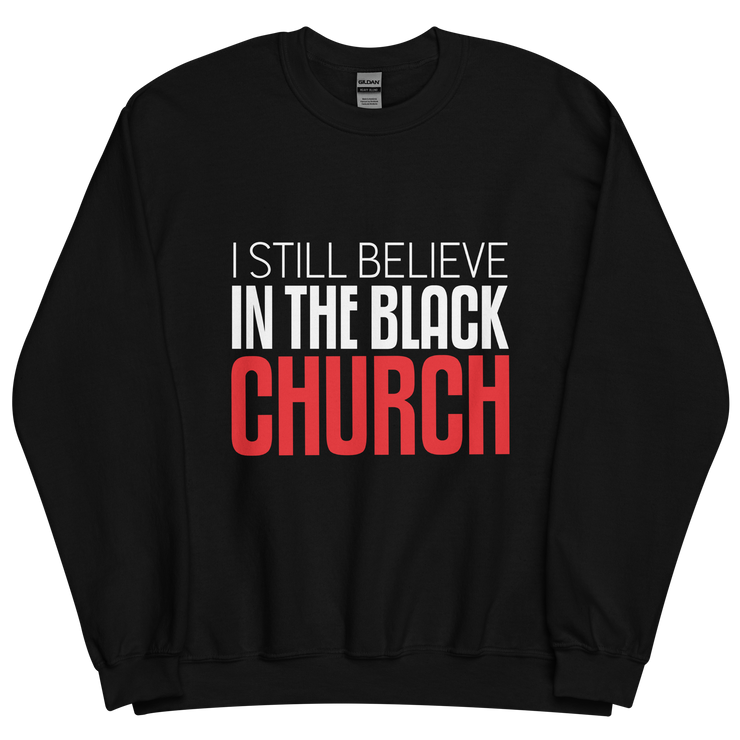 Unisex Sweatshirt-I Still Believe in the Black Church