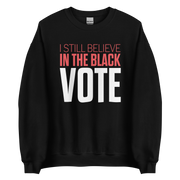 Crewneck Sweatshirt-I STILL BELIEVE IN THE BLACK VOTE ™ (White)
