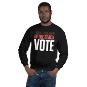 Crewneck Sweatshirt-I STILL BELIEVE IN THE BLACK VOTE ™ (White)