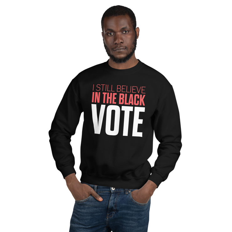 Crewneck Sweatshirt-I STILL BELIEVE IN THE BLACK VOTE ™ (White)