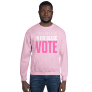 Crewneck Sweatshirt-I STILL BELIEVE IN THE BLACK VOTE ™ (Pink & White)