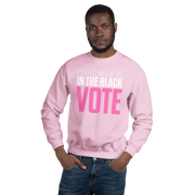 Crewneck Sweatshirt-I STILL BELIEVE IN THE BLACK VOTE ™ (Pink & White)