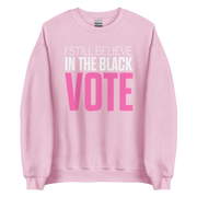 Crewneck Sweatshirt-I STILL BELIEVE IN THE BLACK VOTE ™ (Pink & White)