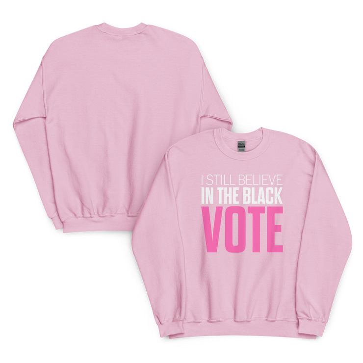 Crewneck Sweatshirt-I STILL BELIEVE IN THE BLACK VOTE ™ (Pink & White)