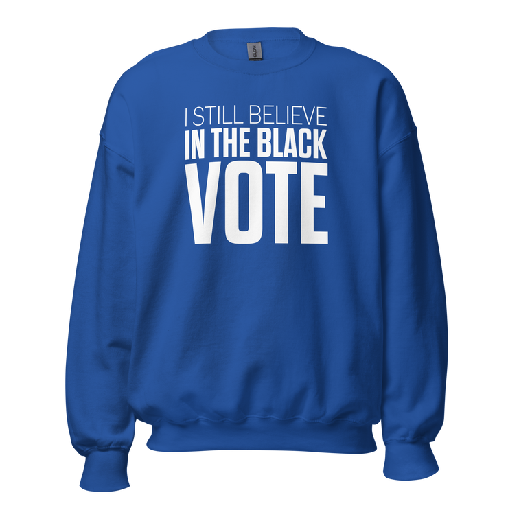 Crewneck Sweatshirt-I STILL BELIEVE IN THE BLACK VOTE ™ (White & Blue Royal)