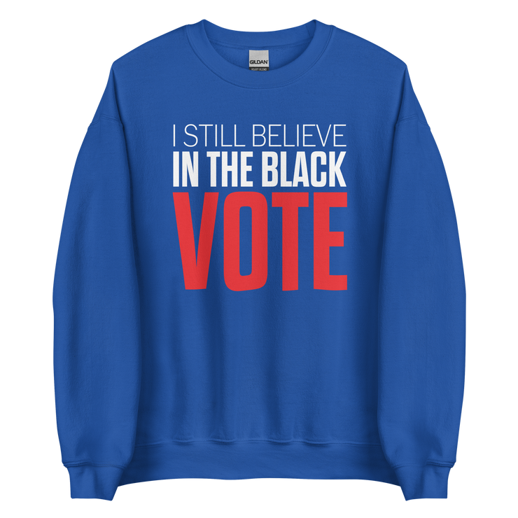 Crewneck Sweatshirt-I STILL BELIEVE IN THE BLACK VOTE ™ (Blue Royal)