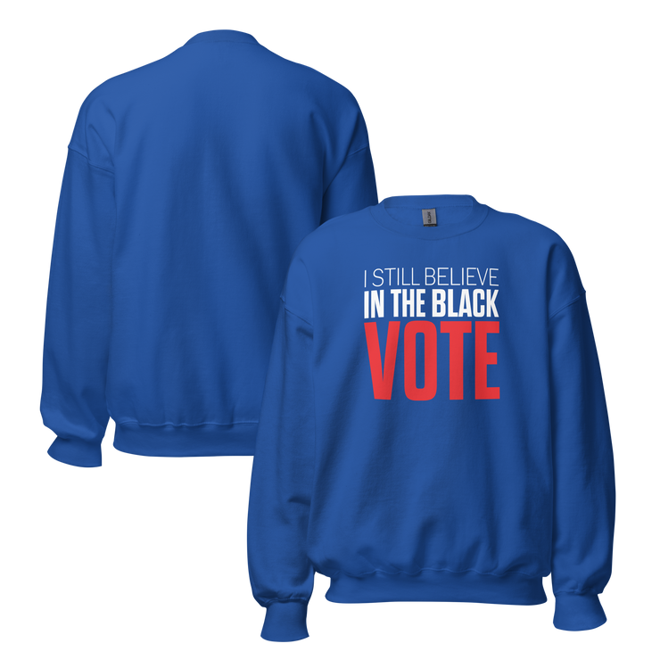 Crewneck Sweatshirt-I STILL BELIEVE IN THE BLACK VOTE ™ (Blue Royal)