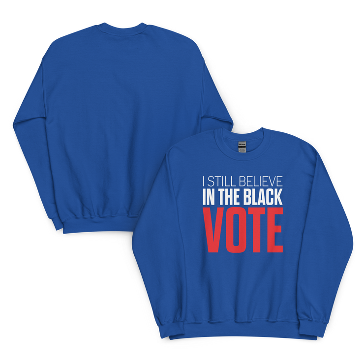Crewneck Sweatshirt-I STILL BELIEVE IN THE BLACK VOTE ™ (Blue Royal)