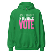 Hoodie-I STILL BELIEVE IN THE BLACK VOTE ™ (Color),
