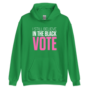 Hoodie-I STILL BELIEVE IN THE BLACK VOTE ™ (Color),