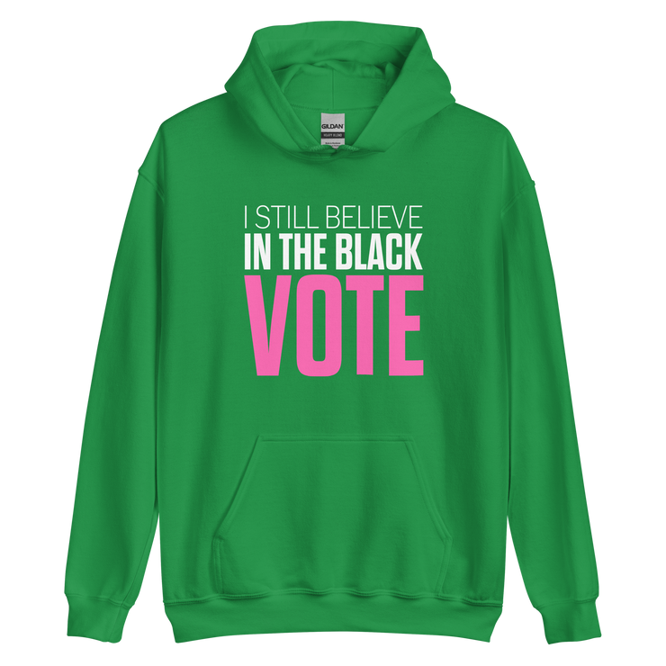 Hoodie-I STILL BELIEVE IN THE BLACK VOTE ™ (Color),