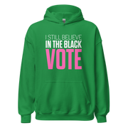 Hoodie-I STILL BELIEVE IN THE BLACK VOTE ™ (Color),