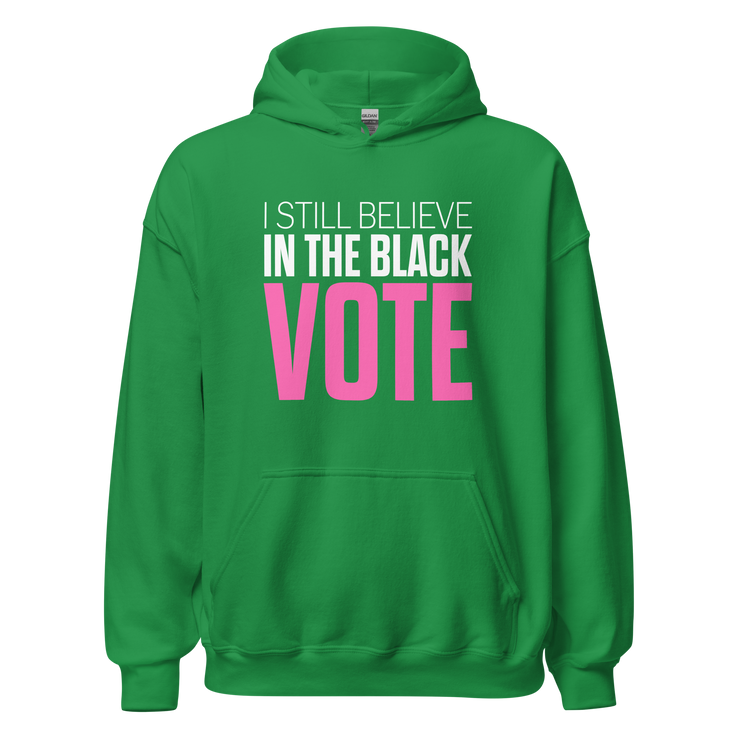 Hoodie-I STILL BELIEVE IN THE BLACK VOTE ™ (Color),