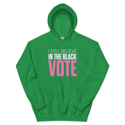Hoodie-I STILL BELIEVE IN THE BLACK VOTE ™ (Color),