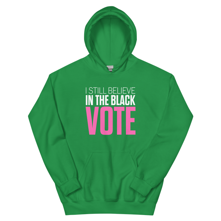 Hoodie-I STILL BELIEVE IN THE BLACK VOTE ™ (Color),