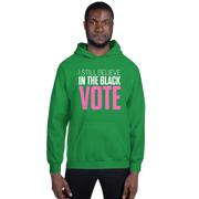 Hoodie-I STILL BELIEVE IN THE BLACK VOTE ™ (Color),
