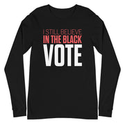 Long Sleeve Tee- I STILL BELIEVE IN THE BLACK VOTE ™ (White)