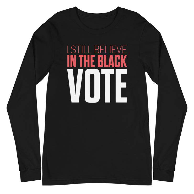 Long Sleeve Tee- I STILL BELIEVE IN THE BLACK VOTE ™ (White)