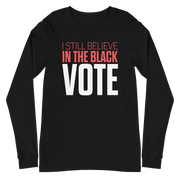 Long Sleeve Tee- I STILL BELIEVE IN THE BLACK VOTE ™ (White)