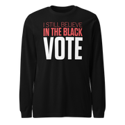 Long Sleeve Tee- I STILL BELIEVE IN THE BLACK VOTE ™ (White)