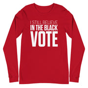 Long Sleeve Tee- I STILL BELIEVE IN THE BLACK VOTE ™ (White & Red)