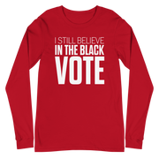 Long Sleeve Tee- I STILL BELIEVE IN THE BLACK VOTE ™ (White & Red)