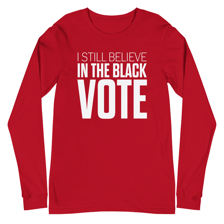 Long Sleeve Tee- I STILL BELIEVE IN THE BLACK VOTE ™ (White & Red)