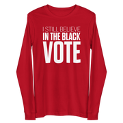 Long Sleeve Tee- I STILL BELIEVE IN THE BLACK VOTE ™ (White & Red)
