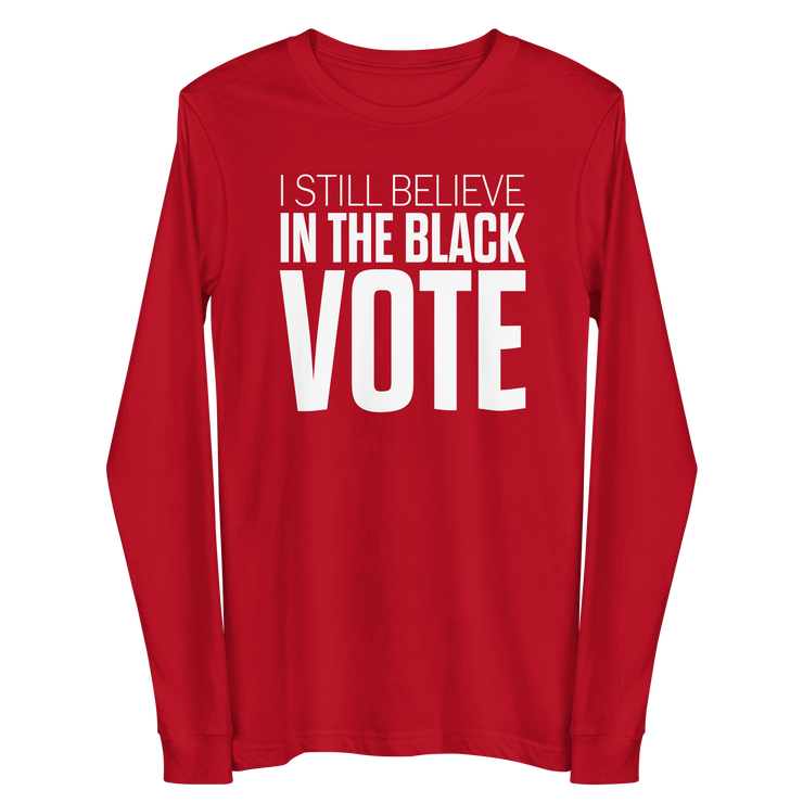 Long Sleeve Tee- I STILL BELIEVE IN THE BLACK VOTE ™ (White & Red)