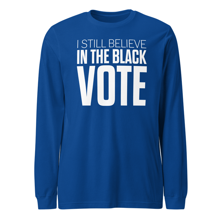 Long Sleeve Tee- I STILL BELIEVE IN THE BLACK VOTE ™ (White & Blue Royal)