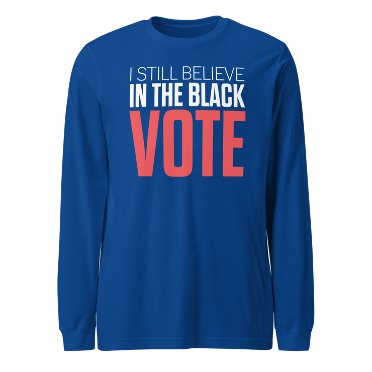 Long Sleeve Tee- I STILL BELIEVE IN THE BLACK VOTE ™ (Blue Royal)