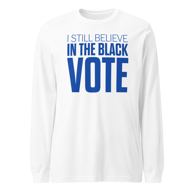 Long Sleeve Tee- I STILL BELIEVE IN THE BLACK VOTE ™ (Blue & White)