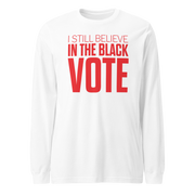Long Sleeve Tee- I STILL BELIEVE IN THE BLACK VOTE ™ (Red & White)