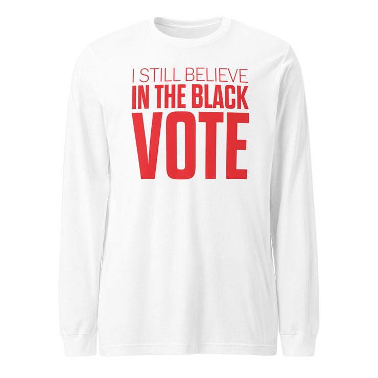 Long Sleeve Tee- I STILL BELIEVE IN THE BLACK VOTE ™ (Red & White)