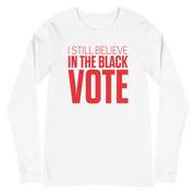 Long Sleeve Tee- I STILL BELIEVE IN THE BLACK VOTE ™ (Red & White)