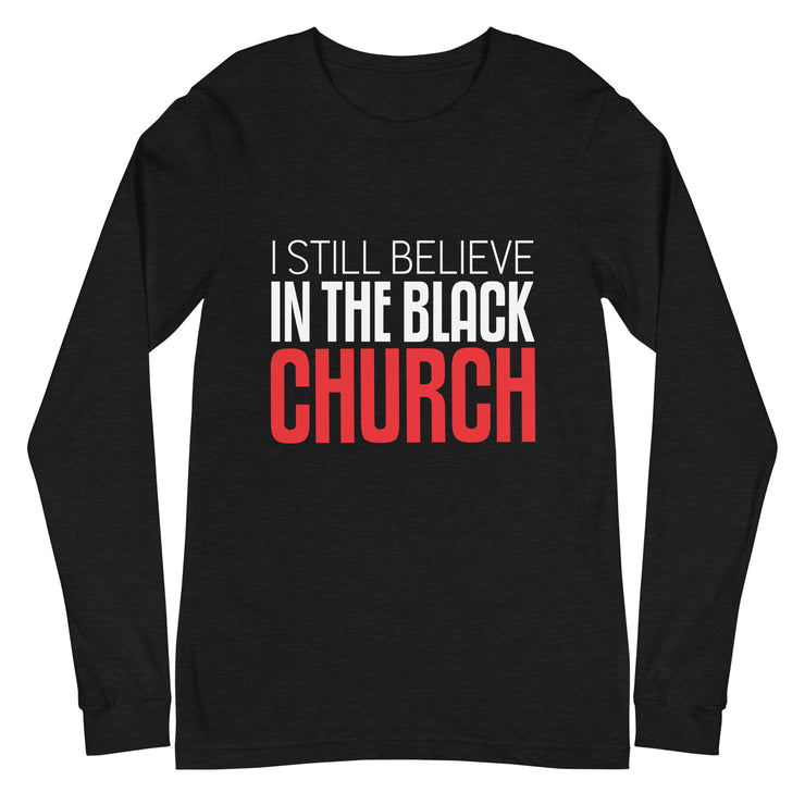 Unisex Long Sleeve Tee-I Still Believe in the Black Church